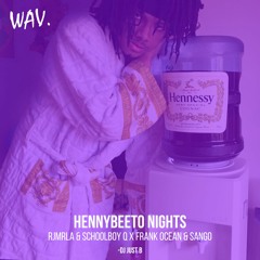 Hennybeeto Nights [Frank Ocean & Sango X RJMr.LA & ScHoolboy Q]
