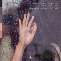 HHMR, DannyZ & Sergius - Me Without You (FT. Antony Meyer)(Diego Silva & J4CKO & Jaycorn Remix)