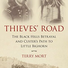 [Read] [PDF EBOOK EPUB KINDLE] Thieves' Road: The Black Hills Betrayal and Custer's Path to Little B