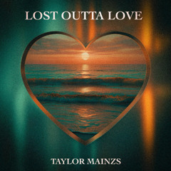 Taylor Mainzs-Lost Outta Love (Extended)