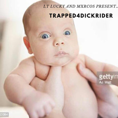 Trapped4Dickrider (Mxrcos X LT Lucky)