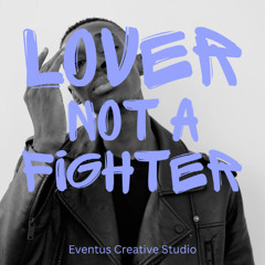 Lover, Not A Fighter