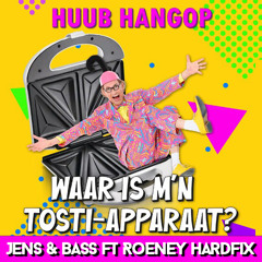 Huub Hangop - Waar Is M'n Tosti-Apparaat?  (Jens&Bass ft Roeney Hardfix)