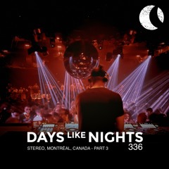 DAYS like NIGHTS 336 - Stereo, Montréal, Canada - Part 3