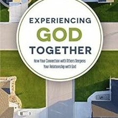 [DOWNLOAD] KINDLE 📩 Experiencing God Together: How Your Connection with Others Deepe