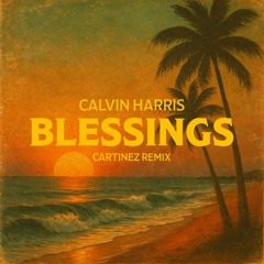 Calvin Harris- Blessings (Cartinez Remix)