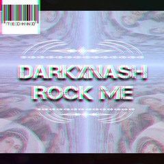 DARKXNASH  - ROCK ME