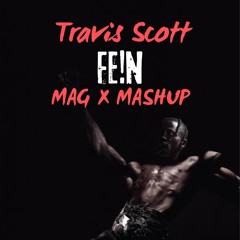 Travis Scott - FE!N ( MAG X Mashup )