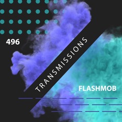 Transmissions 496 with Flashmob