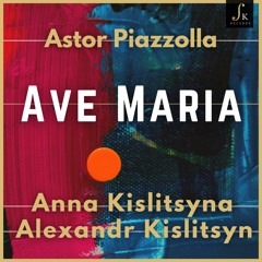 Astor Piazzolla - Ave Maria | Anna and Alexandr Kislitsyn