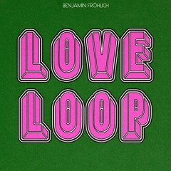 Benjamin Fröhlich - Love Loop