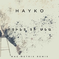 Hayko - Vochinch Chi Mna (Max Metrix Remix)(FREE)