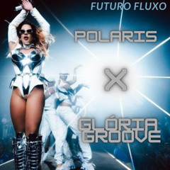 Futuro Fluxo POLARIS x GLÓRIA GROOVE