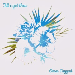 Omar Fayyad - Till I Get Thru (ED05)