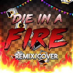 Die In a Fire - Remix:Cover (Remastered)
