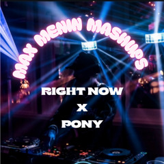 Right now (Akon) x Pony - MAX MENIN MASHUPS