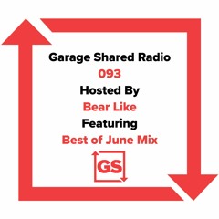 Garage Shared Radio 093 w/ Bear Like ft. Best Of June Mix