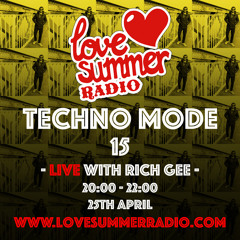 TECHNO MODE LIVE 15 with Rich Gee on Love Summer Radio