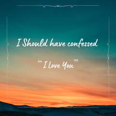 I Should Have Confessed