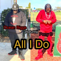 All I Do By Ocean Biggs feat. Perry B