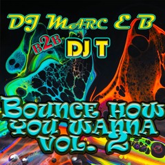 Marc E B & DJ T - Bounce How Ya Wanna Volume 2