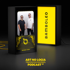 Bamboleo Podcast Series #41, ART NO LOGIA