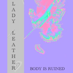 LADY LEATHER | BODY IS RUINED