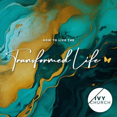 Transforming How I See Others | How To Live The Transformed Life Series