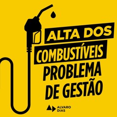 ALTA DOS COMBUSTÍVEIS: PROBLEMA DE GESTÃO!