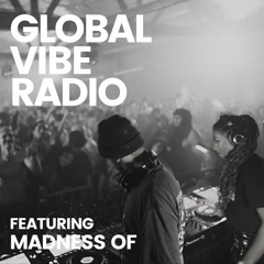 Global Vibe Radio 349 feat. MADNESS OF (Live at the WORK Warehouse, 02.22.2023)