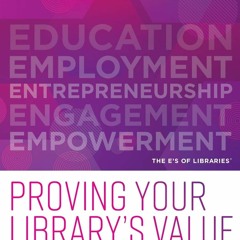PDF✔read❤online Proving Your Librarys Value: Persuasive, Organized, and Memorable Messaging