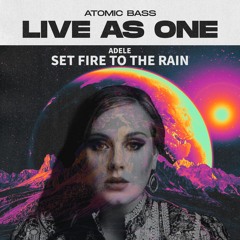 Atomic Bass vs. Adele - Live As One vs. Set Fire To The Rain (Atomic Bass Mashup) | FREE DOWNLOAD