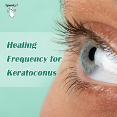 Healing Frequency for Keratoconus - Spooky2 Rife Frequencies