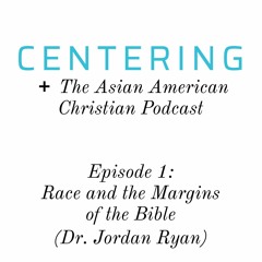 Centering: Season 8 (Asian American Biblical Scholarship)