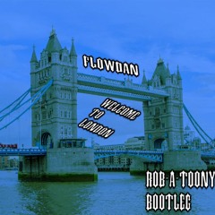 Welcome To London - Flowdan (RobAToony Bootleg)