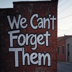We Can’t Forget Them