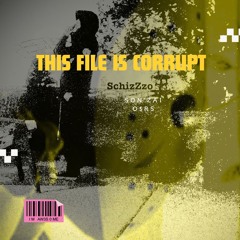 This File Is Corrupt (ft. Son' Zai O$Rs)