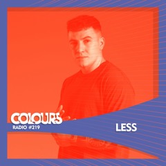 Colours Radio #219 - Less