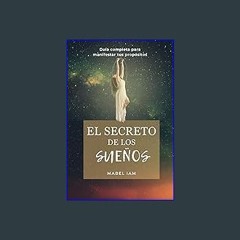 [Ebook] 💖 El Secreto de los Sueños: Guia perfecta para manifestar tus propositos (Spanish Edition)