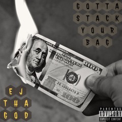 Gotta Stack Your Bag - EJ Tha God
