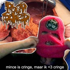 mince is cringe, maar ik <3 cringe
