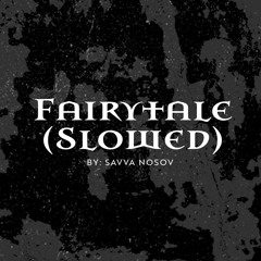 Fairytale (Slowed)