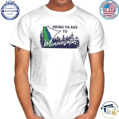 Minnesota bring ya ass to minnesota road sign shirt