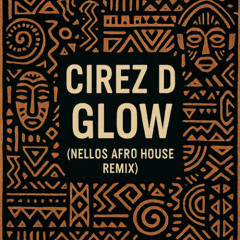 Cirez D - Glow (Nellos Afro House Remix)