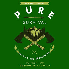 download EBOOK 💚 Pure Survival: Tactics and Techniques to Help You Survive in the Wi