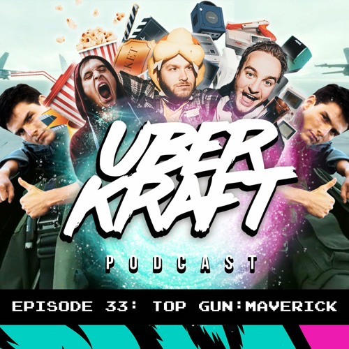 UBERKRAFT Podcast: 33 Top Gun: Maverick