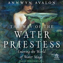 Access [PDF EBOOK EPUB KINDLE] The Way of the Water Priestess: Entering the World of