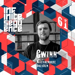 Infinite Sequence Podcast #061 - Gwinn (Kuechenrave, Dresden)