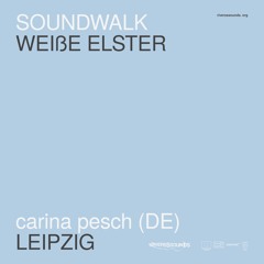 Carina Pesch (DE) | WEIßE ELSTER soundwalk | RIVERSSSOUNDS | mar 2021