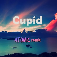 CUPID FIFTY_(Atomic remix).mp3